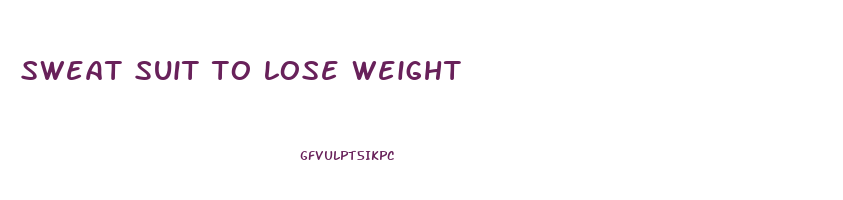 sweat suit to lose weight