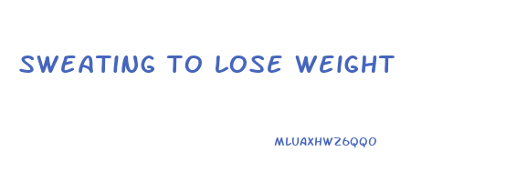 sweating to lose weight
