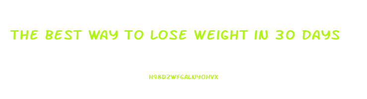 the best way to lose weight in 30 days