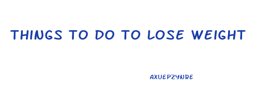 things to do to lose weight