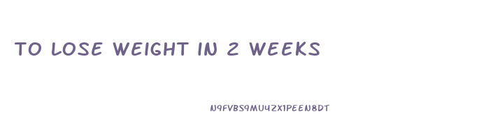 to lose weight in 2 weeks