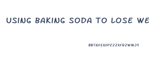 using baking soda to lose weight