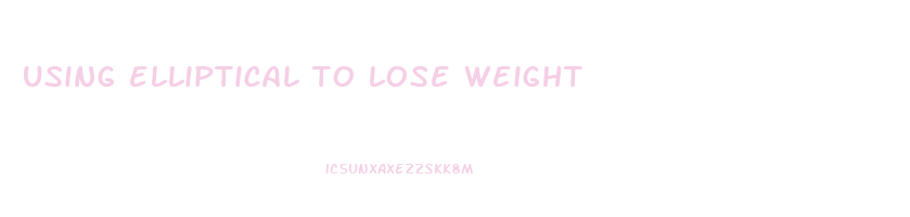 using elliptical to lose weight