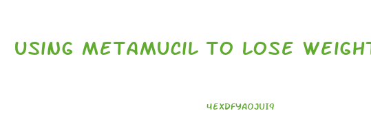 using metamucil to lose weight