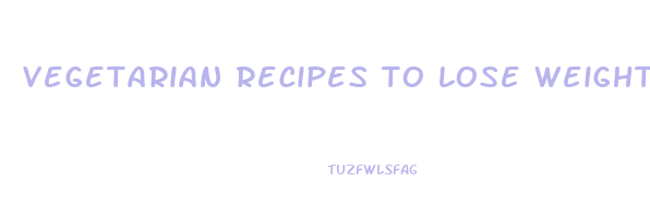 vegetarian recipes to lose weight