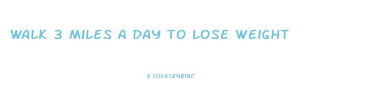 walk 3 miles a day to lose weight