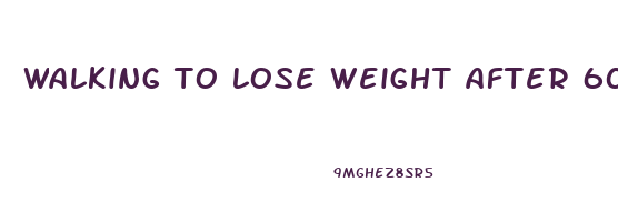 walking to lose weight after 60