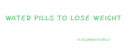 water pills to lose weight