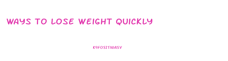 ways to lose weight quickly