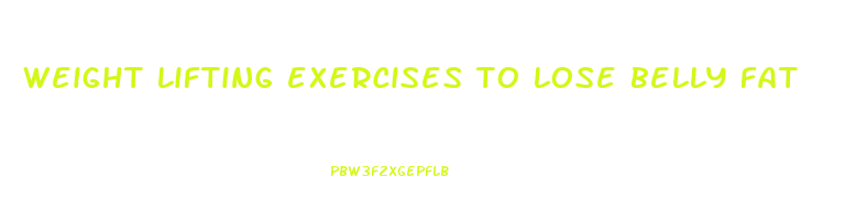 weight lifting exercises to lose belly fat