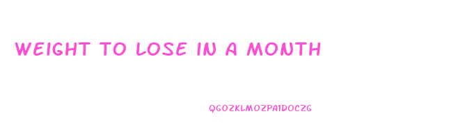 weight to lose in a month