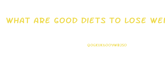 what are good diets to lose weight