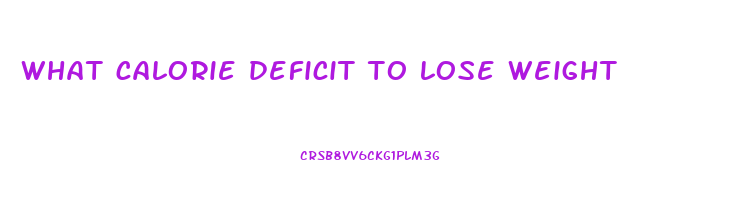 what calorie deficit to lose weight
