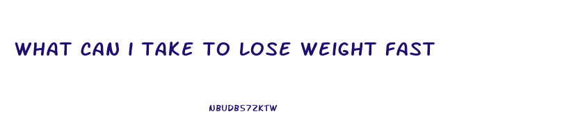 what can i take to lose weight fast