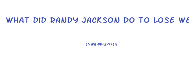 what did randy jackson do to lose weight