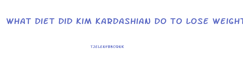 what diet did kim kardashian do to lose weight