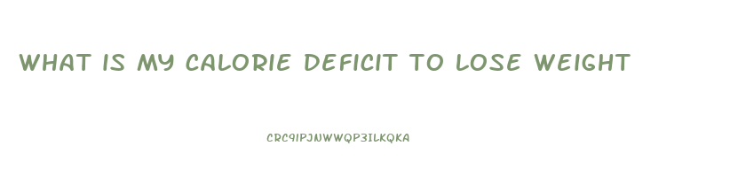 what is my calorie deficit to lose weight