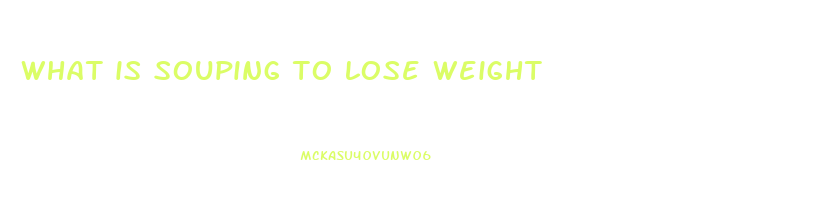 what is souping to lose weight