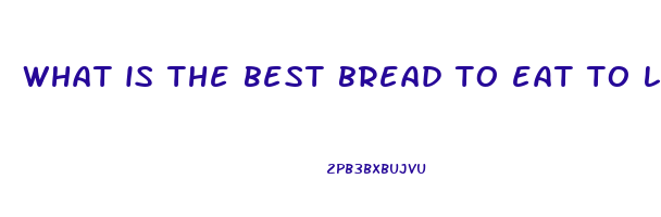 what is the best bread to eat to lose weight