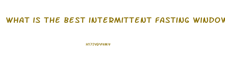 what is the best intermittent fasting window to lose weight