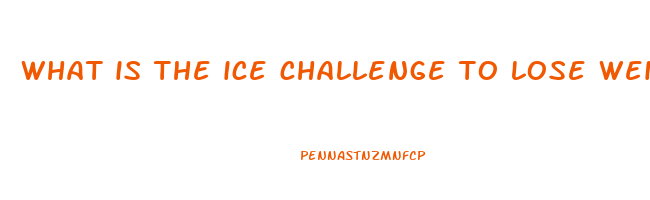 what is the ice challenge to lose weight