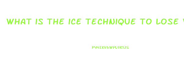 what is the ice technique to lose weight