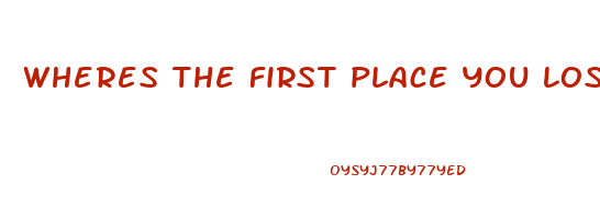 wheres the first place you lose weight