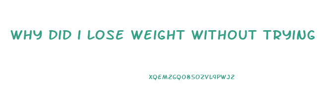 why did i lose weight without trying