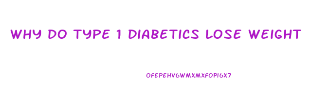 why do type 1 diabetics lose weight