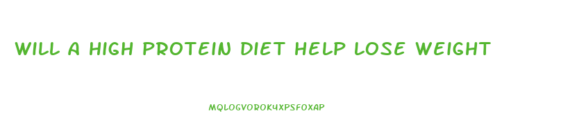 will a high protein diet help lose weight