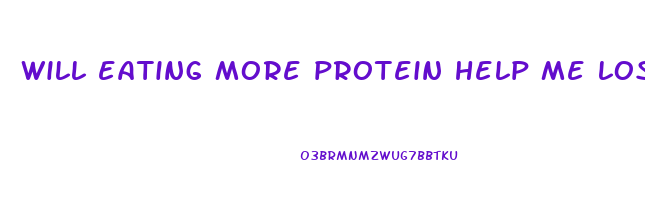 will eating more protein help me lose weight