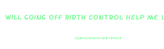 will going off birth control help me lose weight