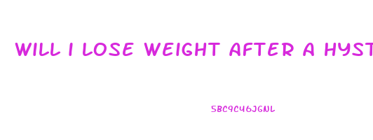 will i lose weight after a hysterectomy