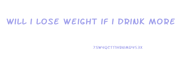 will i lose weight if i drink more water