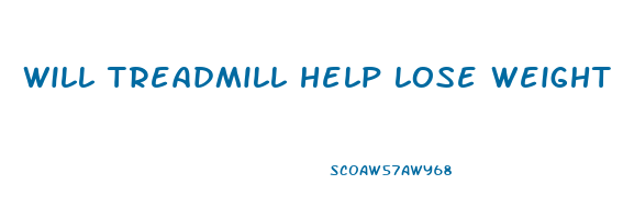will treadmill help lose weight