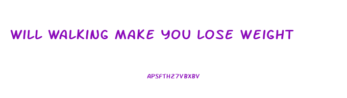 will walking make you lose weight