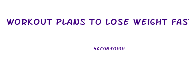 workout plans to lose weight fast
