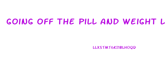 Going Off The Pill And Weight Loss What Is The Best Diet Pill To Make going-off-the-pill-and-weight-loss-what-is-the-best-diet-pill-to-make