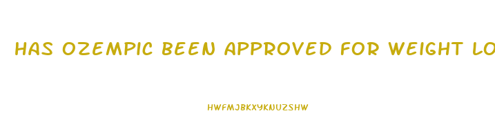 Has Ozempic Been Approved For Weight Loss Consorcio Brasil Central