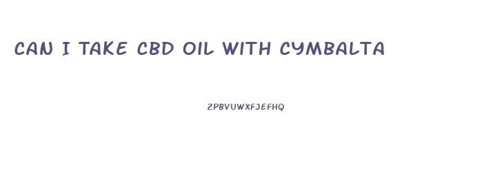 Can I Take Cbd Oil With Cymbalta