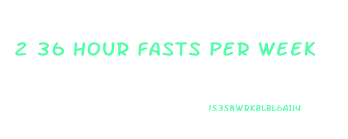 2 36 hour fasts per week