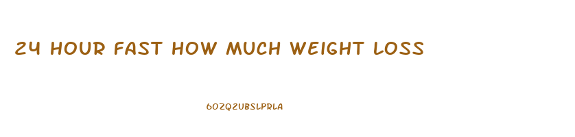 24 hour fast how much weight loss