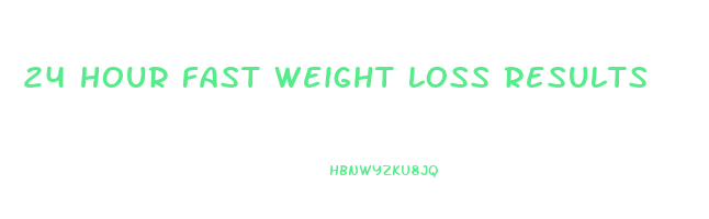 24 hour fast weight loss results