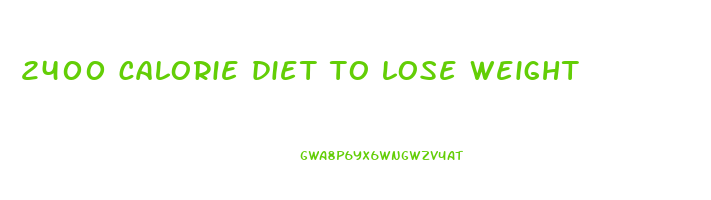 2400 calorie diet to lose weight