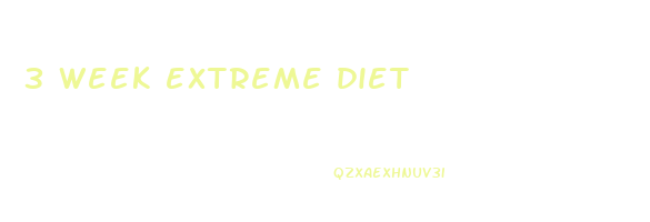 3 week extreme diet