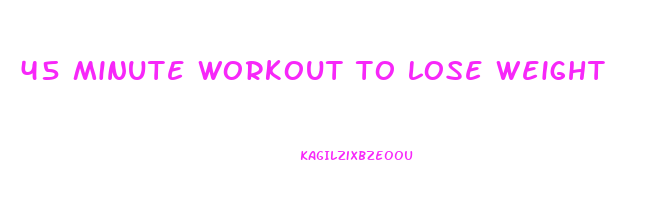 45 minute workout to lose weight