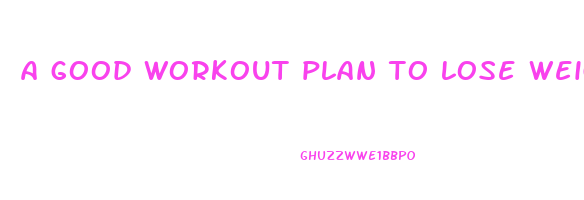 a good workout plan to lose weight