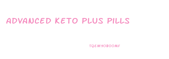advanced keto plus pills