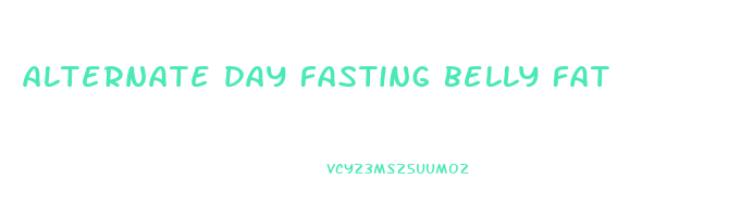 alternate day fasting belly fat