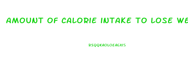 amount of calorie intake to lose weight